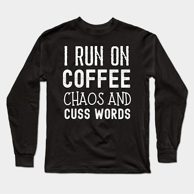 I Run on Coffee Chaos and Cuss Words Long Sleeve T-Shirt by AE Desings Digital